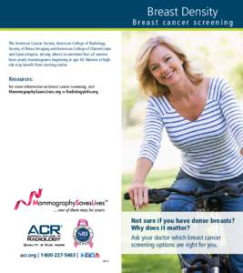 Breast Density  Breast cancer screening The American Cancer Society, American College of Radiology, Society of Breast Imaging and American College of Obstetricians and Gynecologists, among others, recommend that all wome