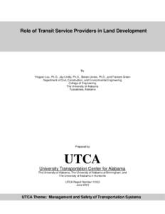 Role of Transit Service Providers in Land Development  By Yingyan Lou, Ph.D., Jay Lindly, Ph.D., Steven Jones, Ph.D., and Frances Green Department of Civil, Construction, and Environmental Engineering College of Engineer