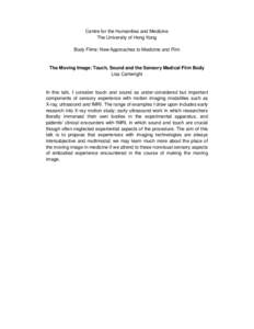 Centre for the Humanities and Medicine The University of Hong Kong Body Films: New Approaches to Medicine and Film The Moving Image: Touch, Sound and the Sensory Medical Film Body Lisa Cartwright