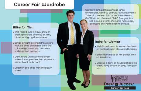 Career Fair Wardrobe Career Fairs, particularly at large universities, tend to be busy, bustling events. Think of a career fair as an “Interview to Go.” Don’t let the word “fair” fool you; it is not a social ev