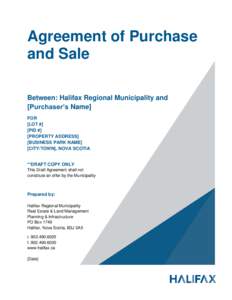 Agreement of Purchase and Sale Between: Halifax Regional Municipality and [Purchaser’s Name] FOR [LOT #]