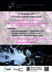 [removed]January 2015 The University of Queensland, Brisbane, Australia A conference FOR Students BY Students A unique and unforgettable experience to create lasting networks and launch your career in conservation science