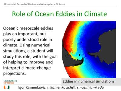 Rosenstiel School of Marine and Atmospheric Science!  Role	
  of	
  Ocean	
  Eddies	
  in	
  Climate	
   Oceanic	
  mesoscale	
  eddies	
   Add	
  image	
  and	
  delete	
  this	
   play	
  an	
  importan