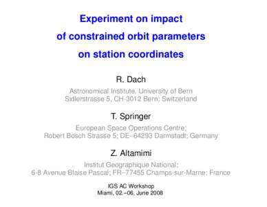 Experiment on impact of constrained orbit parameters on station coordinates R. Dach Astronomical Institute, University of Bern Sidlerstrasse 5, CH-3012 Bern; Switzerland