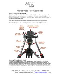 ProPod Video Tripod User Guide Attach a Camera to the Tripod – Rotate the Quick Release Lock counterclockwise to free the Camera Quick Release plate. The Quick release lock has a ratchet function and by pushing in whil