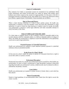 Limits of Confidentiality The contents of an intake or assessment session are considered to be confidential. Both verbal information and written records about you cannot be shared with another party without your written 