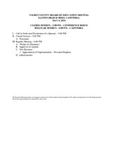 TALBOT COUNTY BOARD OF EDUCATION MEETING EASTON HIGH SCHOOL CAFETERIA MAY 6, 2014 CLOSED SESSION – 5:00 PM – CONFERENCE ROOM REGULAR SESSION – 6:00 PM – CAFETERIA I. Call to Order and Declaration of a Quorum – 