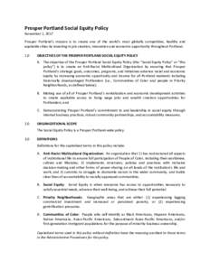 Prosper Portland Social Equity Policy November 1, 2017 Prosper Portland’s mission is to create one of the world’s most globally competitive, healthy and equitable cities by investing in job creation, innovation and e