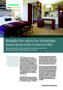 www.siemens.com/cerberus  Reliable fire safety for Staybridge Suites hotel with Cerberus PRO High-quality technology combined with expertise and efficient partnership enable reliable protection of hotels.