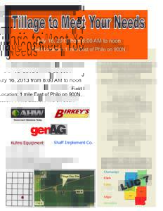 July 16, 2013 from 8:00 AM to noon Field Location: 1 mile East of Philo on 900N All Your Area Equipment Dealers Will Be On Site!   Look at a variety of llage equipment.  Watch the equipment in ac on.