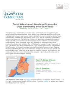 Social Networks and Knowledge Systems for Urban Stewardship and Sustainability Wednesday, January 14, 2015 | 1:00 – 2:00pm ET The complexity of stakeholders involved in urban sustainability can make planning and decisi