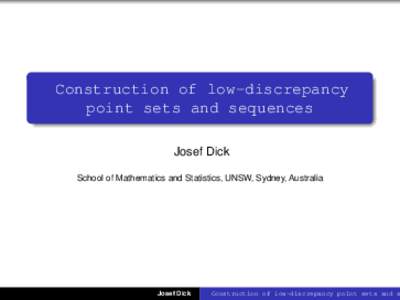 Construction of low-discrepancy point sets and sequences Josef Dick School of Mathematics and Statistics, UNSW, Sydney, Australia  Josef Dick