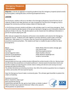 Emergency Response Simulation Objective: A hands-on approach to teaching students how the emergency response process works by testing plans, making decisions, and facing unexpected events.  LESSON