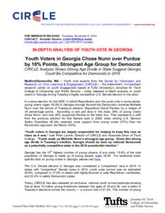 FOR IMMEDIATE RELEASE: Thursday, November 6, 2014 CONTACT: Kristofer Eisenla, LUNA+EISENLA media [removed] | [removed]mobile) IN-DEPTH ANALYSIS OF YOUTH VOTE IN GEORGIA