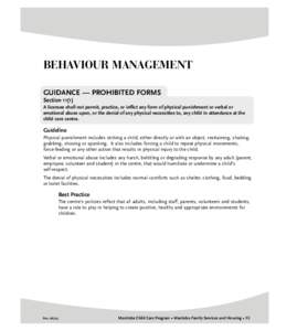 BEHAVIOUR MANAGEMENT GUIDANCE — PROHIBITED FORMS Section[removed]A licensee shall not permit, practice, or inflict any form of physical punishment or verbal or emotional abuse upon, or the denial of any physical necessit