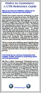 Notice to Customers: A CTR Reference Guide Why is my financial institution asking me for identification and personal information? Federal law requires financial institutions to report currency (cash or coin) transactions