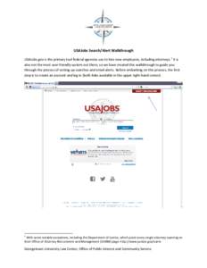 USAJobs Search/Alert Walkthrough USAJobs.gov is the primary tool federal agencies use to hire new employees, including attorneys. 1 It is also not the most user-friendly system out there, so we have created this walkthro