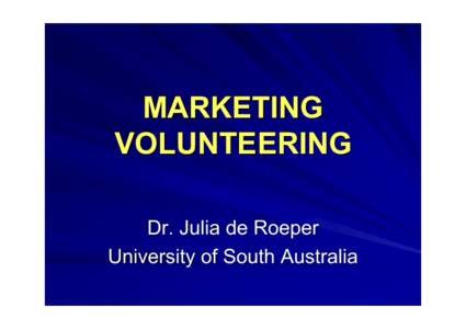Microsoft PowerPoint - Marketing Volunteering - With Notes - Juilia de Roeper Presentation - 5 Dec 05.ppt