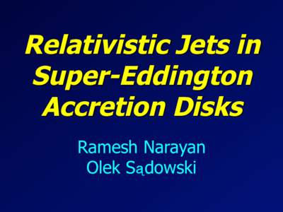 Relativistic Jets in Super-Eddington Accretion Disks Ramesh Narayan Olek Sądowski