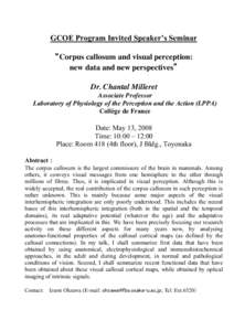 GCOE Program Invited Speaker’s Seminar Corpus callosum and visual perception: new data and new perspectives Dr. Chantal Milleret Associate Professor Laboratory of Physiology of the Perception and the Action (LPPA)