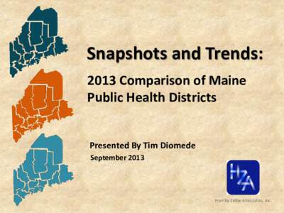 Snapshots and Trends: 2013 Comparison of Maine Public Health Districts Presented By Tim Diomede September 2013