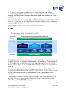 BT is a public limited company, registered on the London Stock Exchange and with a secondary listing on the New York Stock Exchange. The company was de-nationalised in December 1983, with further tranches of government-h