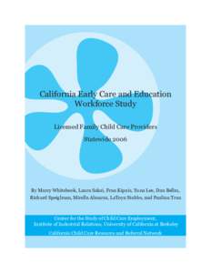 California Early Care and Education Workforce Study Licensed Family Child Care Providers Statewide[removed]By Marcy Whitebook, Laura Sakai, Fran Kipnis, Yuna Lee, Dan Bellm,