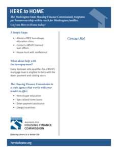 The Washington State Housing Finance Commission’s programs put homeownership within reach for Washington families. Go from Here to Home today! 3 Simple Steps: • Attend a FREE homebuyer education class.