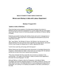 MEDIA STATEMENT BY BENCH MARKS FOUNDATION  Miners want Bishop in talks with Labour Department Monday 27 August 2012 Update on talks in Marikana: