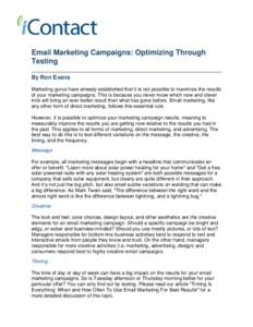 Email Marketing Campaigns: Optimizing Through Testing By Ron Evans Marketing gurus have already established that it is not possible to maximize the results of your marketing campaigns. This is because you never know whic