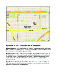 Directions to the Twin Cities Fencing Club, 741 Holly Avenue: From the North, take 35E to 94 westbound. Exit from 94 to Dale Street and turn left (south) at the light. Turn right (west) on Holly Avenue, four blocks after