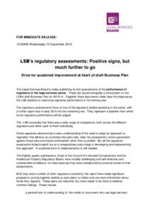 FOR IMMEDIATE RELEASE: 10:00AM Wednesday 12 December 2012 LSB’s regulatory assessments: Positive signs, but much further to go Drive for sustained improvement at heart of draft Business Plan