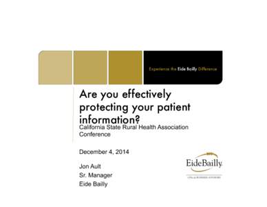 Experience the Eide Bailly Difference
  Are you effectively protecting your patient information?
 California State Rural Health Association