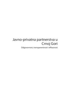 Javno-privatna partnerstva u Crnoj Gori Odgovornost, transparentnost i efikasnost Naziv publikacije Javno-privatna partnerstva u Crnoj Gori –