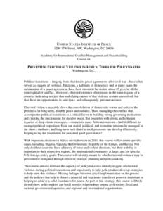 UNITED STATES INSTITUTE OF PEACE 1200 17th Street, NW, Washington, DC[removed]Academy for International Conflict Management and Peacebuilding Course on  PREVENTING ELECTORAL VIOLENCE IN AFRICA: TOOLS FOR POLICYMAKERS