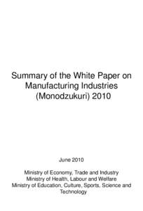 Summary of the White Paper on Manufacturing Industries (Monodzukuri[removed]June 2010 Ministry of Economy, Trade and Industry