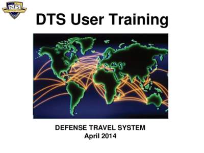 DTS User Training  DEFENSE TRAVEL SYSTEM April 2014  Course Outline