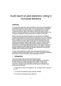Audit report on pilot electronic voting in municipal elections Summary The object of the audit is the piloting of electronic voting in three municipalities in the municipal elections of autumn[removed]This will not be elec