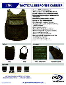 TRC  TACTICAL RESPONSE CARRIER •	 Accepts all PSP patrol ballistic panels •	 External tactical carrier with MOLLE attachment •	 Durable 1000 denier Cordura Nylon outer material
