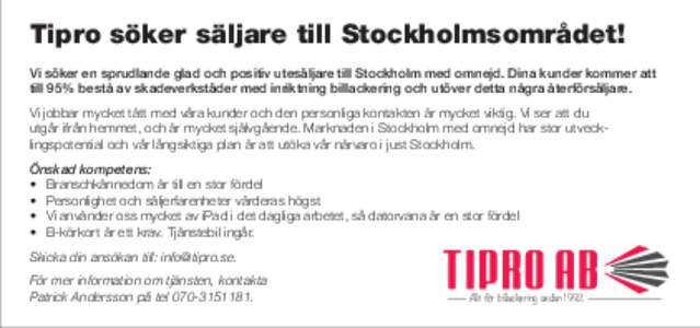 Tipro söker säljare till Stockholmsområdet! Vi söker en sprudlande glad och positiv utesäljare till Stockholm med omnejd. Dina kunder kommer att till 95% bestå av skadeverkstäder med inriktning billackering och ut