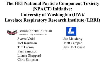 The HEI National Particle Component Toxicity (NPACT) Initiative: University of Washington (UW)/ Lovelace Respiratory Research Institute (LRRI)  Sverre Vedal