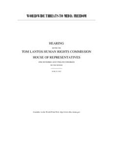 WORLDWIDE THREATS TO MEDIA FREEDOM  HEARING BEFORE THE  TOM LANTOS HUMAN RIGHTS COMMISSION