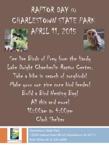 RAPTOR DAY @ CHARLESTOWN STATE PARK APRIL 11, 2015 See live Birds of Prey from the Hardy Lake Dwight Chamberlin Raptor Center. Take a hike in search of songbirds!