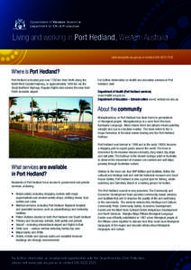 Living and working in Port Hedland, Western Australia visit www.jobs.wa.gov.au or contact[removed]Where is Port Hedland? Port Hedland is located just over 1700 km from Perth along the North West Coastal Highway, o