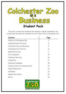 Student Pack This pack is aimed for students who require in depth information for course work and also for teachers to aid in their visit to Colchester Zoo.