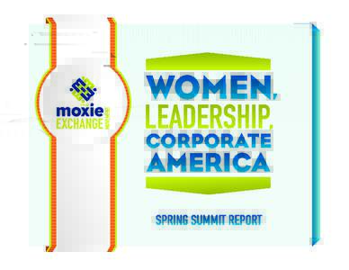 Summit on Women, Leadership & Corporate America The Moxie Exchange Movement is dedicated to supporting professional women in becoming the most extraordinary leaders they can possibly be and to changing the face of leade