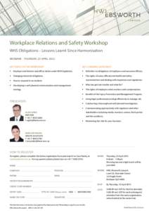 Workplace Relations and Safety Workshop WHS Obligations - Lessons Learnt Since Harmonisation BRISBANE - THURSDAY, 23 APRIL 2015 KEY TOPICS IN THIS WORKSHOP  KEY LEARNING OUTCOMES