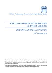 All Party Parliamentary Group for the Private Rented Sector  ACCESS TO PRIVATE RENTED HOUSING FOR THE UNDER 35s REPORT AND ORAL EVIDENCE 13th October 2014