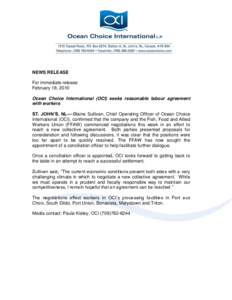 NEWS RELEASE For immediate release February 18, 2010 Ocean Choice International (OCI) seeks reasonable labour agreement with workers ST. JOHN’S, NL—-Blaine Sullivan, Chief Operating Officer of Ocean Choice
