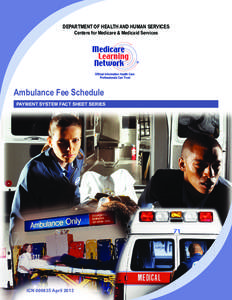 DEPARTMENT OF HEALTH AND HUMAN SERVICES Centers for Medicare & Medicaid Services Ambulance Fee Schedule PAYMENT SYSTEM FACT SHEET SERIES